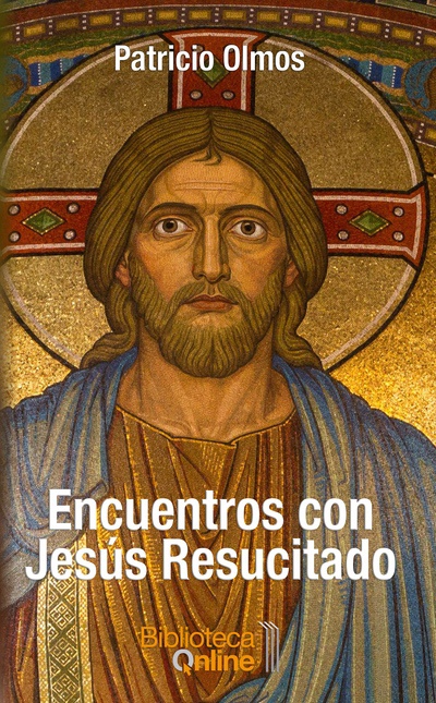 Encuentros con Jesús Resucitado - Patricio Olmos